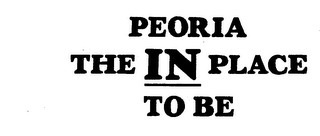 PEORIA THE IN PLACE TO BE