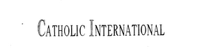 CATHOLIC INTERNATIONAL