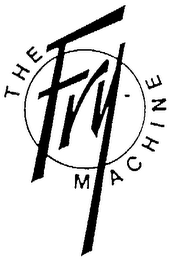 THE FRY MACHINE