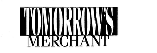 TOMORROW'S MERCHANT