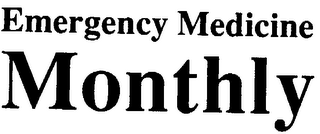 EMERGENCY MEDICINE MONTHLY trademark