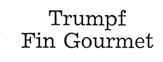 TRUMPF FIN GOURMET