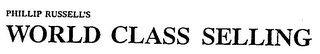 PHILLIP RUSSELL'S WORLD CLASS SELLING