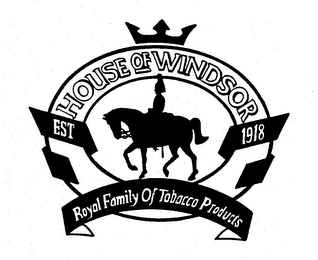 HOUSE OF WINDSOR EST. 1918 ROYAL FAMILYOF TABACCO PRODUCTS