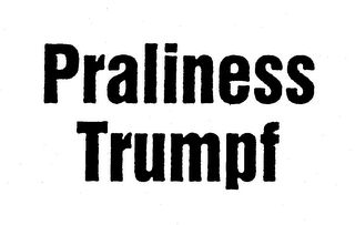 PRALINESS TRUMPF trademark