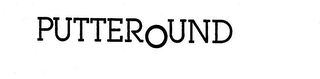 PUTTEROUND trademark