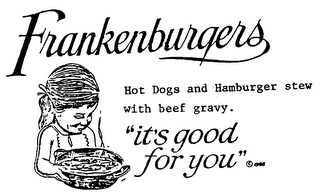 FRANKENBURGERS HOT DOGS AND HAMBURGER STEW WITH BEEF GRAVY.  "IT'S GOOD FOR YOU"