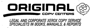 ORIGINAL COPY CENTERS LEGAL AND CORPORATE XEROS COPY SERVICE SPECIALISTS IN BOOKS, MANUALS, & REPORTS