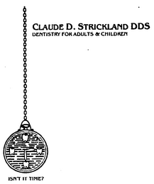 CLAUDE D. STRICKLAND DDS DENTISTRY FOR ADULTS & CHILDREN 6105 N. DAVIS HWY. PENSACOLA, FL.  32504