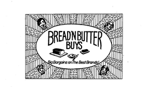 BREAD'N BUTTER BUYS BIG BARGAINS ON THE BEST BRANDS!