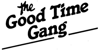 THE GOOD TIME GANG