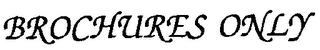 BROCHURES ONLY trademark