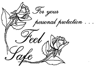 FEEL SAFE FOR YOUR PERSONAL PROTECTION...