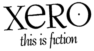 XERO THIS IF FICTION