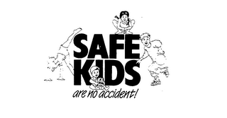 SAFE KIDS ARE NO ACCIDENT!