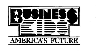 BUSINESS KIDS AMERICA'S FUTURE