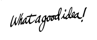 WHAT A GOOD IDEA! trademark