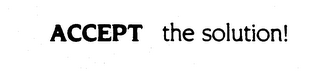 ACCEPT THE SOLUTION! trademark