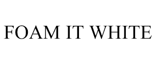 FOAM IT WHITE trademark