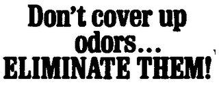 DON'T COVER UP ODORS... ELIMINATE THEM!