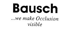 BAUSCH ...WE MAKE OCCLUSION VISIBLE trademark