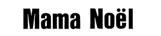 MAMA NOEL trademark