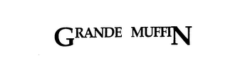 GRANDE MUFFIN trademark