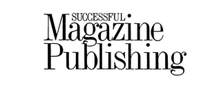 SUCCESSFUL MAGAZINE PUBLISHING