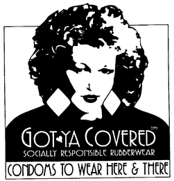 GOTYA COVERED SOCIALLY RESPONSIBLE RUBBERWEAR CONDOMS TO WEAR HERE & THERE