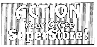 ACTION YOUR OFFICE SUPERSTORE! trademark