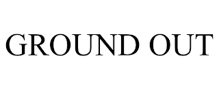 GROUND OUT trademark