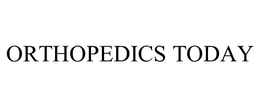 ORTHOPEDICS TODAY
