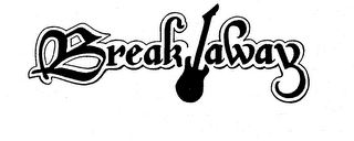 BREAK A WAY trademark