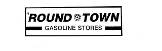 'ROUND TOWN GASOLINE STORES