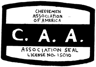 CHEESEMEN ASSOCIATION OF AMERICA C.A.A. ASSOCIATION SEAL LICENSE NO. 15010
