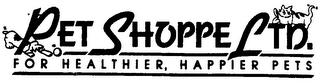 PET SHOPPE LTD. FOR HEALTHIER HAPPIER PETS