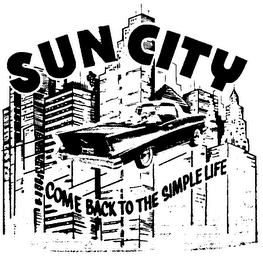 SUN CITY COME BACK TO THE SIMPLE LIFE