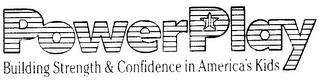POWERPLAY BUILDING STRENGTH & CONFIDENCE
