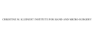 CHRISTINE M. KLEINERT INSTITUTE FOR HAND AND MICRO-SURGERY trademark