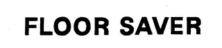 FLOOR SAVER trademark