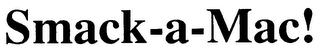 SMACK-A-MAC! trademark