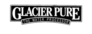 GLACIER PURE THE WATER PROCESSOR