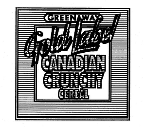 GREENAWAY GOLD LABEL CANADIAN CRUNCHY CEREAL