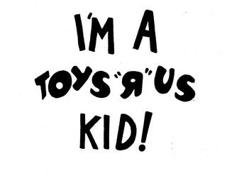 I'M A TOYS "R" US KID! trademark