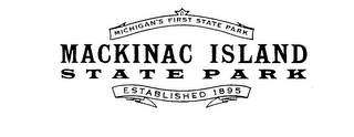 MACKINAC ISLAND STATE PARK MICHIGAN'S FIRST STATE PARK ESTABLISHED 1895