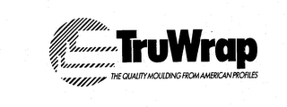 TRUWRAP THE QUALITY MOULDING FROM AMERICAN PROFILES