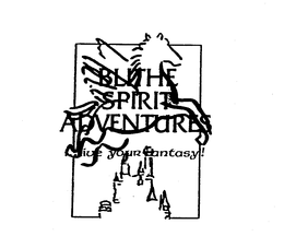 BLITHE SPIRIT ADVENTURES...LIVE YOUR FANTASY! trademark