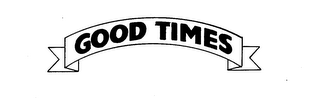 GOOD TIMES