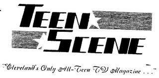 TEEN SCENE CLEVELAND'S ONLY ALL-TEEN TV MAGAZINE...