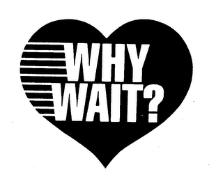 WHY WAIT? trademark